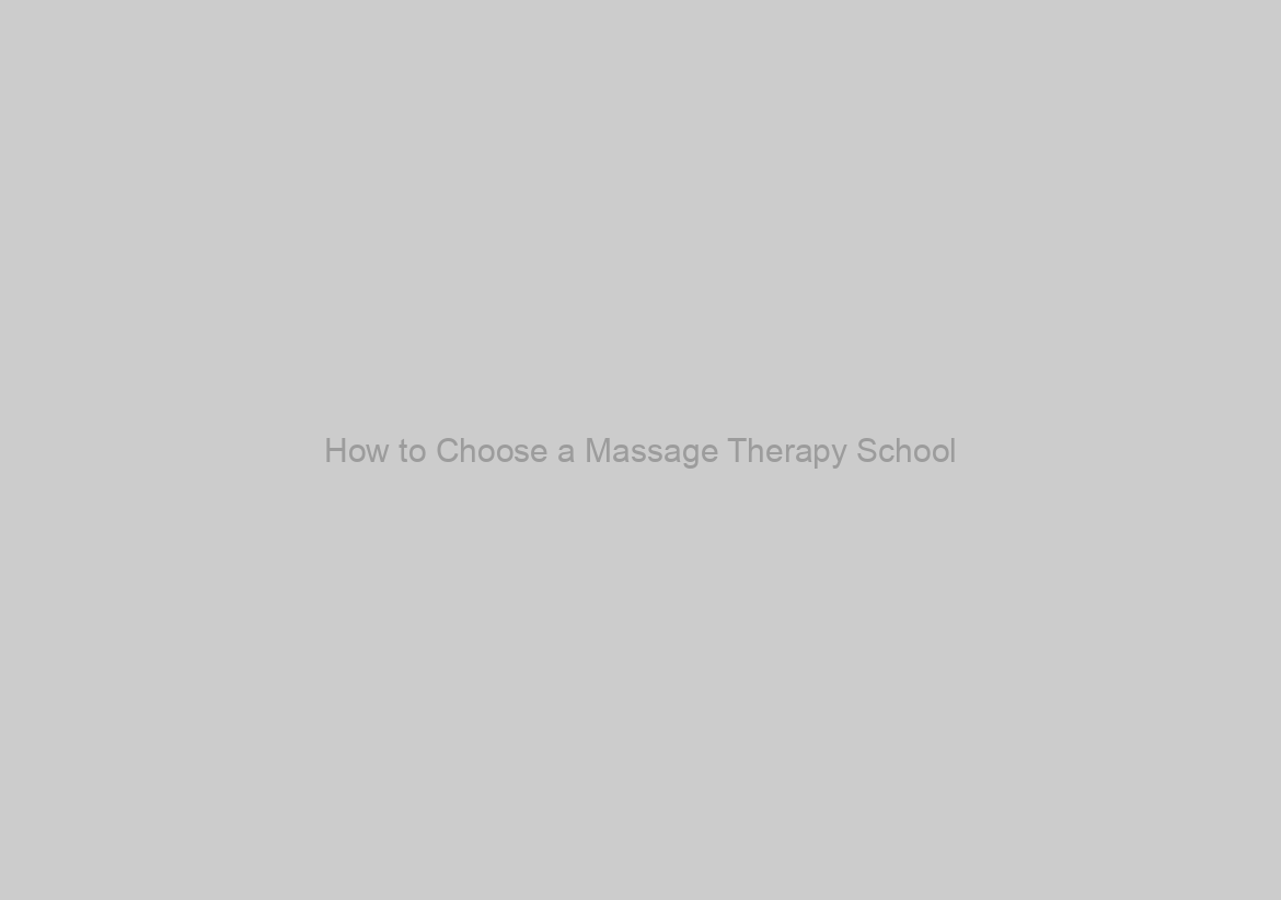How to Choose a Massage Therapy School